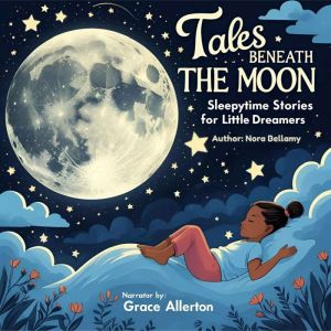 Tales Beneath the Moon: Sleepytime Stories for Little Dreamers