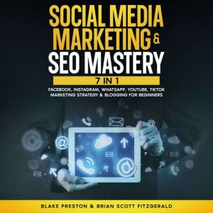 Social Media Marketing & SEO Mastery: 7 Book In 1: Facebook, Instagram, WhatsApp, YouTube, Tik Tok Marketing Strategy & Bloggi