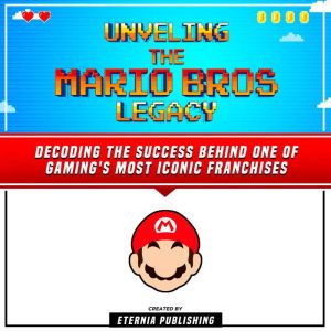 Unveling The Mario Bros Legacy Decod..., Eternia Publishing
