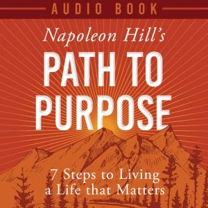 Napoleon Hills Path to Purpose, Napoleon Hill