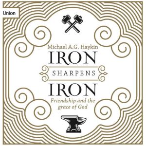 Iron Sharpens Iron: Friendship and the Grace of God