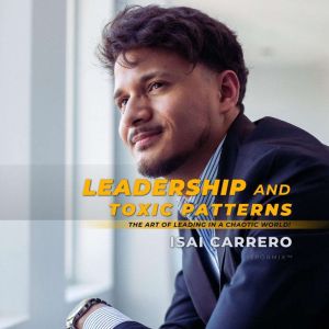 Leadership and Toxic Patterns, Isai Carrero