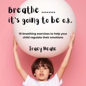 Breathe... Its Going To Be O.K., Tracy Neale