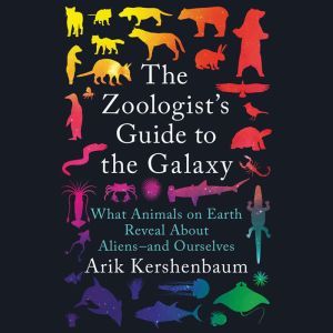 The Zoologists Guide to the Galaxy, Arik Kershenbaum