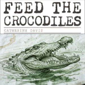 Feed the Crocodiles, Catherine Davis