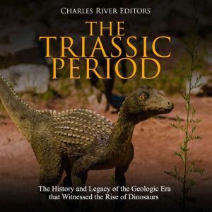 Triassic Period, The The History and..., Charles River Editors