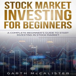 Stock Market Investing For Beginners, Garth McCalister
