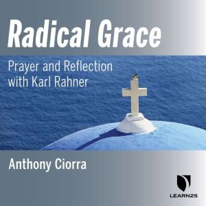 Radical Grace Prayer and Reflection ..., Anthony Ciorra