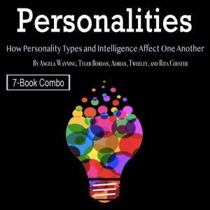Personalities: How Personality Types and Intelligence Affect One Another, Angela Wayning