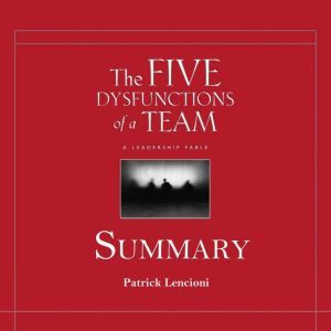 The Five Dysfunctions of a Team Summa..., Patrick Lencioni