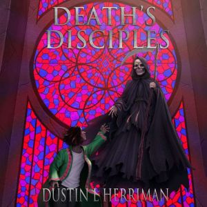 Deaths Disciples, Dustin L. Herriman