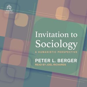 Invitation to Sociology, Peter L. Berger