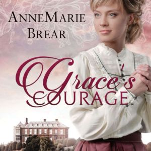 Graces Courage, AnneMarie Brear
