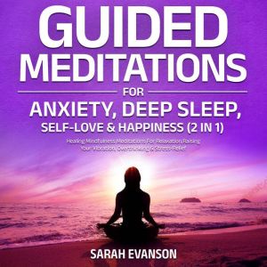 Guided Meditations For Anxiety, Deep Sleep, Self-Love & Happiness (2 in 1): Healing Mindfulness Meditations For Relaxation, Ra