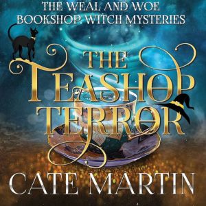 The Teashop Terror: A Weal and Woe Bookshop Witch Mystery