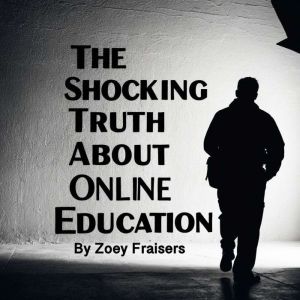 The Shocking Truth about Online Education