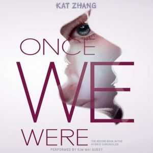 Once We Were: The Hybrid Chronicles, Book 2, Kat Zhang