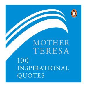 Mother Teresa100 Inspirational Quotes..., Mother Teresa