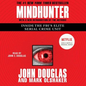 Mindhunter: Inside the FBI's Elite Serial Crime Unit, John E. Douglas