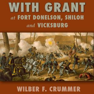 With Grant at Fort Donelson, Shiloh a..., Wilber F. Crummer