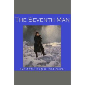 The Seventh Man, Sir Arthur QuillerCouch