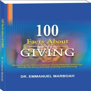 100 Facts About Giving: Maximizing the influence behind 'Giving-Released Blessings' through the divine principle of giving and