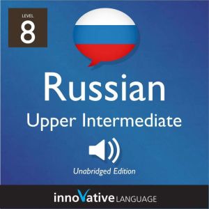 Learn Russian  Level 8 Upper Interm..., Innovative Language Learning