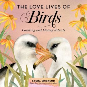 The Love Lives of Birds, Laura Erickson