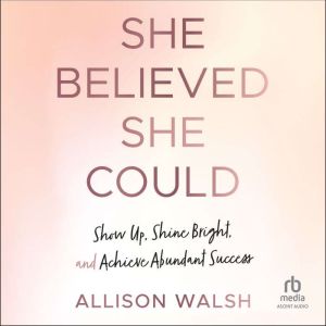 She Believed She Could, Allison Walsh