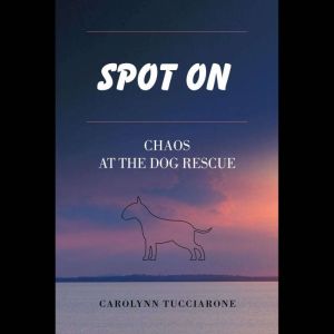 Spot On: Chaos at the Dog Rescue