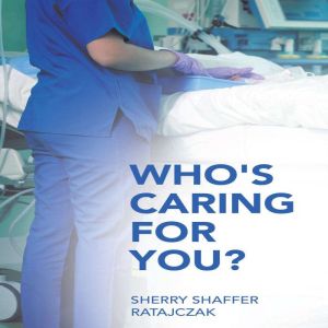Whos Caring For You?, Sherry Shaffer Ratajczak