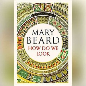 How Do We Look, Mary Beard