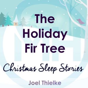 The Holiday Fir Tree  Christmas Slee..., Joel Thielke