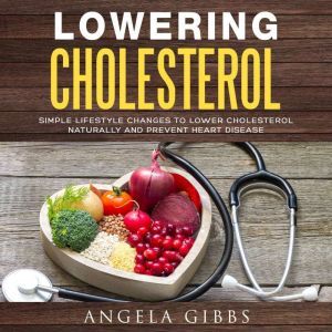 Lowering Cholesterol Simple Lifestyl..., Angela Gibbs