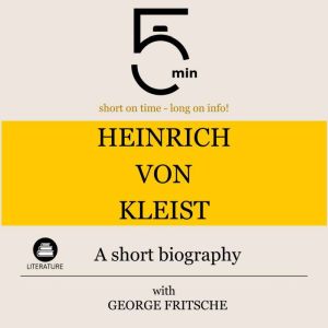 Heinrich von Kleist A short biograph..., 5 Minutes