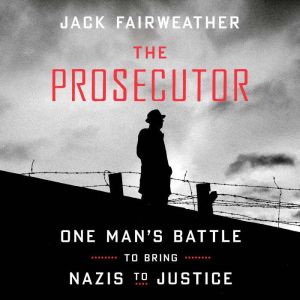 The Prosecutor: One Man's Battle to Bring Nazis to Justice