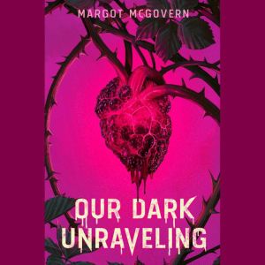 Our Dark Unraveling, Margot McGovern