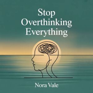 Stop Overthinking Everything, Nora Vale