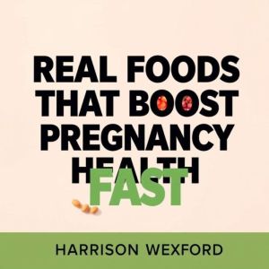 Real Foods that Boost Pregnancy Health Fast: "Unlock the secrets to a healthy pregnancy! Dive into dynamic audio lessons on po