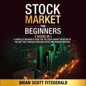 Stock Market for Beginners: 2 Books in 1 - A Complete Beginner's Guide for the Stock Market Investing in the Best Way through