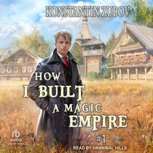 How I Built a Magic Empire: Book 1