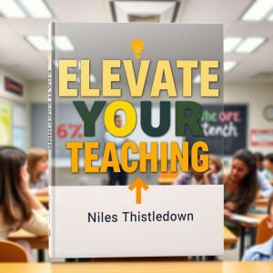 Elevate Your Teaching: Essential Techniques for Inspiring Every Student: "Unlock teaching potential! Engage with transformativ