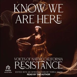 Know We Are Here: Voices of Native California Resistance