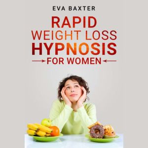 Rapid Weight Loss Hypnosis for Women, Eva Baxter