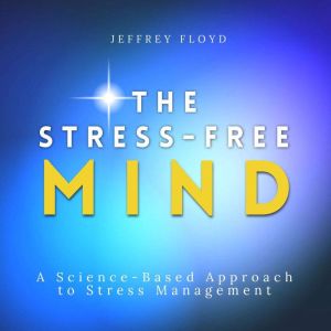 The StressFree Mind, Jeffrey Floyd