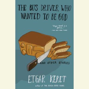 The Bus Driver Who Wanted To Be God ..., Etgar Keret