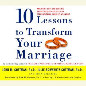 Ten Lessons to Transform Your Marriag..., John Gottman, PhD