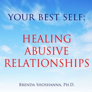 Your Best Self Healing Abusive Relat..., Brenda Shoshanna