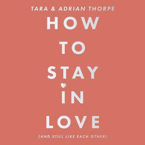 How to stay in love and still like e..., Adrian and Tara Thorpe