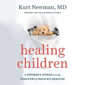 Healing Children: A Surgeon's Stories from the Frontiers of Pediatric Medicine